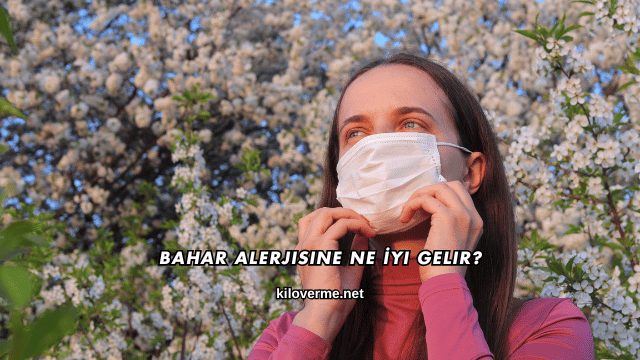 Bahar Alerjisine Ne İyi Gelir?