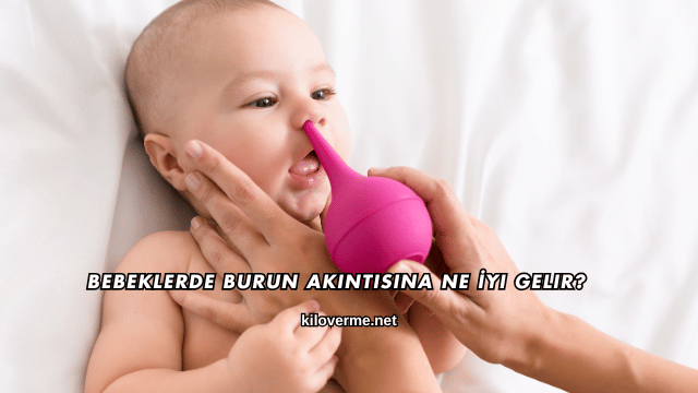 Bebeklerde Burun Akıntısına Ne İyi Gelir?