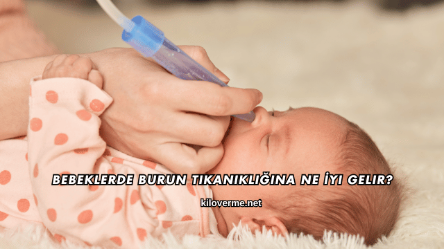 Bebeklerde Burun Tıkanıklığına Ne İyi Gelir?