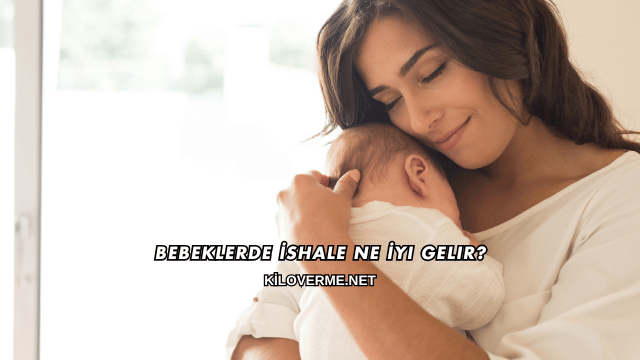 Bebeklerde İshale Ne İyi Gelir?