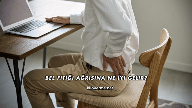 Bel Fıtığı Ağrısına Ne İyi Gelir?