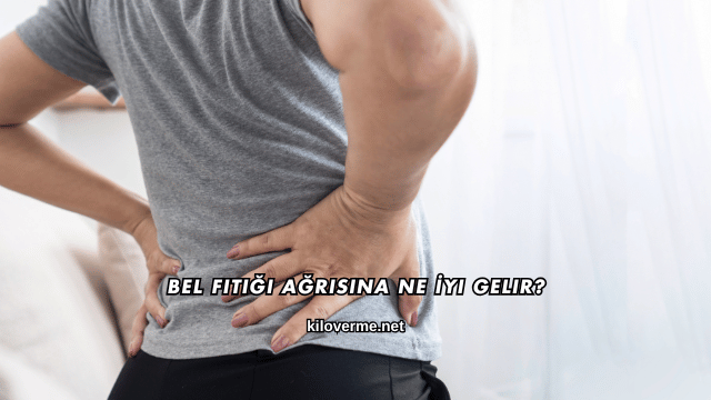 Bel Fıtığı Ağrısına Ne İyi Gelir?