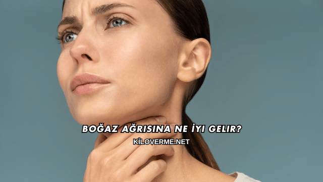 Boğaz Ağrısına Ne İyi Gelir?