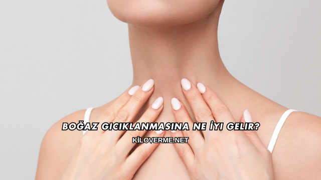Boğaz Gıcıklanmasına Ne İyi Gelir?