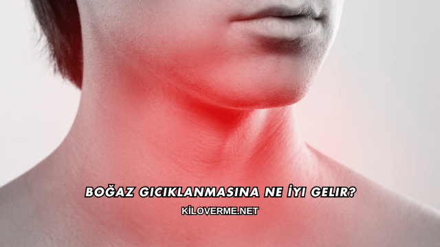 Boğaz Gıcıklanmasına Ne İyi Gelir?