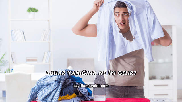 Buhar Yanığına Ne İyi Gelir?