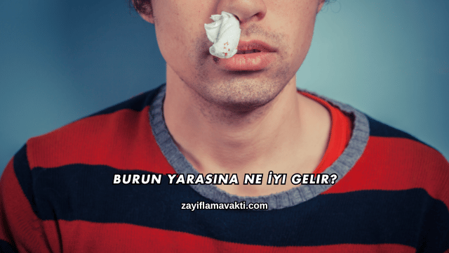 Burun Yarasına Ne İyi Gelir?