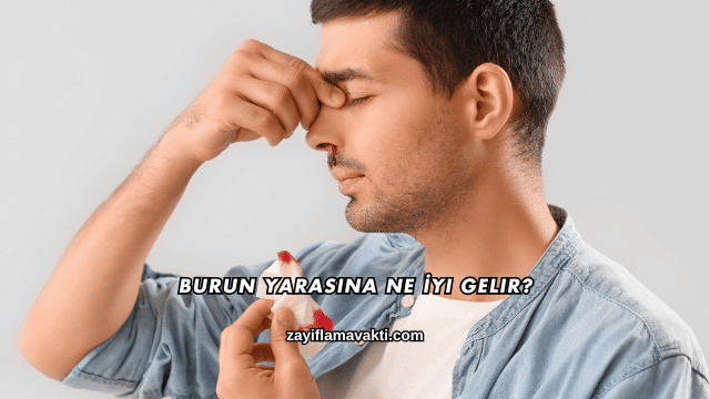 Burun Yarasına Ne İyi Gelir?