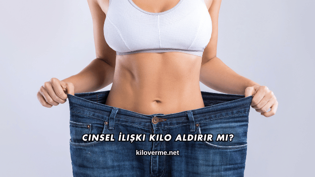 Cinsel İlişki Kilo Aldırır mı?