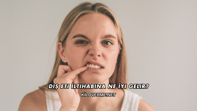 Diş Eti İltihabına Ne İyi Gelir?