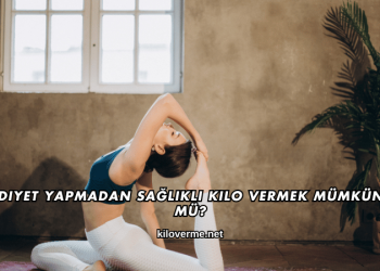 Diyet Yapmadan Sağlıklı Kilo Vermek Mümkün mü?