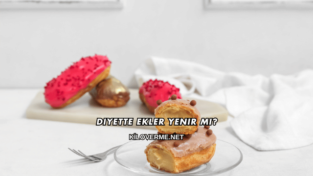 Diyette Ekler Yenir mi?