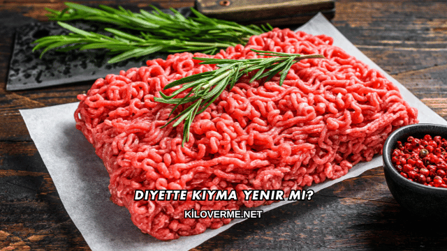 Diyette Kıyma Yenir mi?