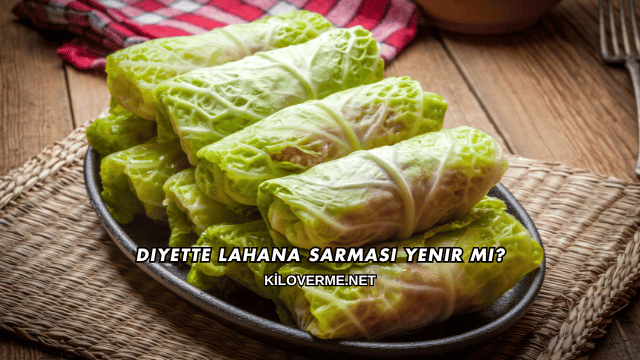 Diyette Lahana Sarması Yenir mi?