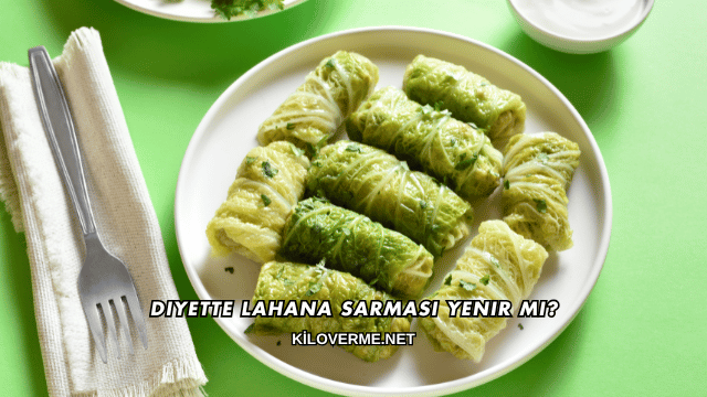 Diyette Lahana Sarması Yenir mi?