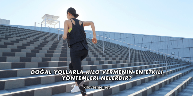 Doğal Yollarla Kilo Vermenin En Etkili Yöntemleri Nelerdir?