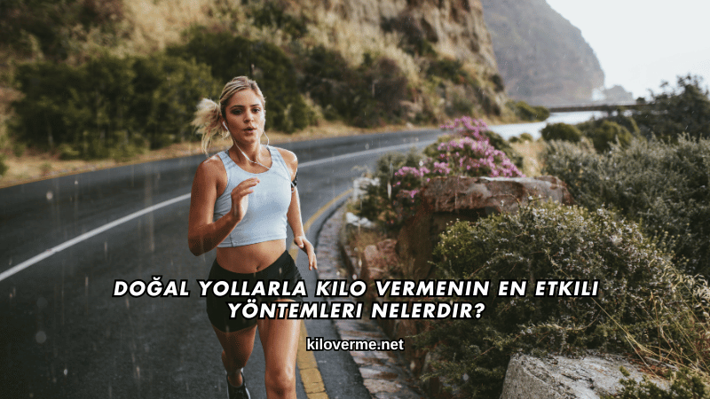 Doğal Yollarla Kilo Vermenin En Etkili Yöntemleri Nelerdir?