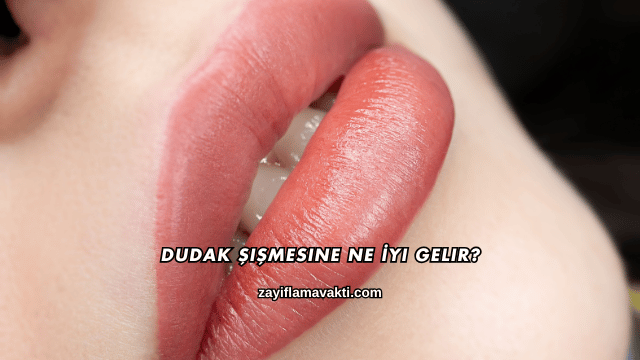 Dudak Şişmesine Ne İyi Gelir?