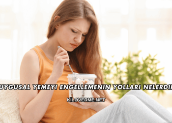 Duygusal Yemeyi Engellemenin Yolları Nelerdir?