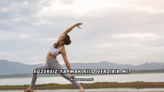 Egzersiz Yapmak Kilo Verdirir mi?