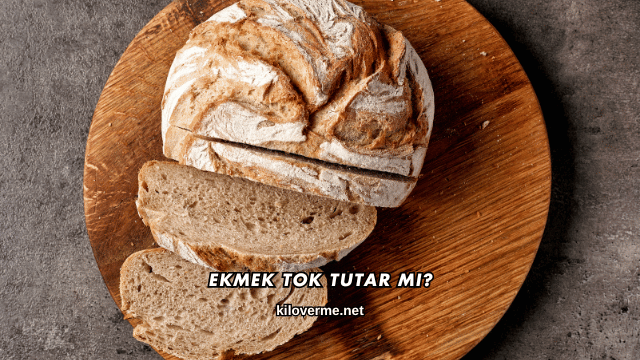 Ekmek Tok Tutar mı?