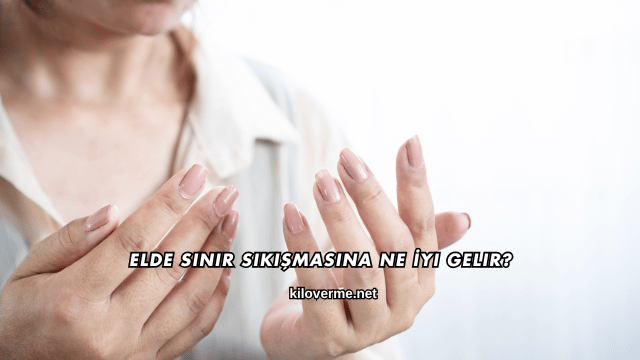 Elde Sinir Sıkışmasına Ne İyi Gelir?
