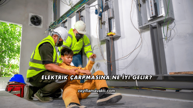 Elektrik Çarpmasına Ne İyi Gelir?