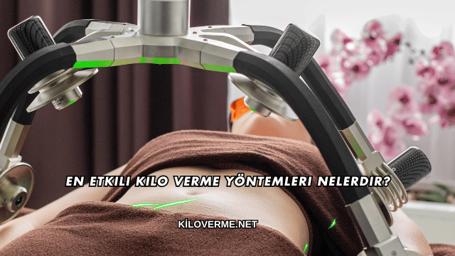 En Etkili Kilo Verme Yöntemleri Nelerdir?
