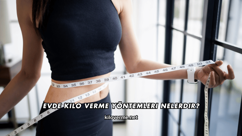 Evde Kilo Verme Yöntemleri Nelerdir?