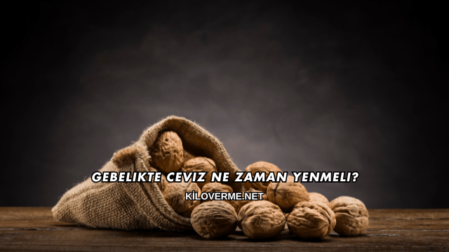 Gebelikte Ceviz Ne Zaman Yenmeli?