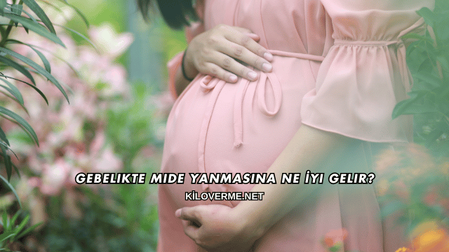 Gebelikte Mide Yanmasına Ne İyi Gelir?