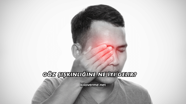 Göz Şişkinliğine Ne İyi Gelir?
