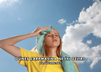 Güneş Çarpmasına Ne İyi Gelir?