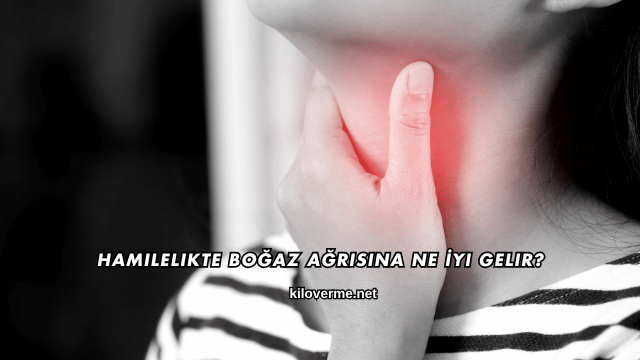 Hamilelikte Boğaz Ağrısına Ne İyi Gelir?