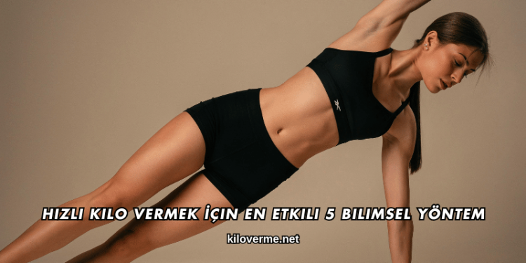 Hızlı Kilo Vermek İçin En Etkili 5 Bilimsel Yöntem