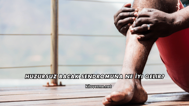 Huzursuz Bacak Sendromuna Ne İyi Gelir?