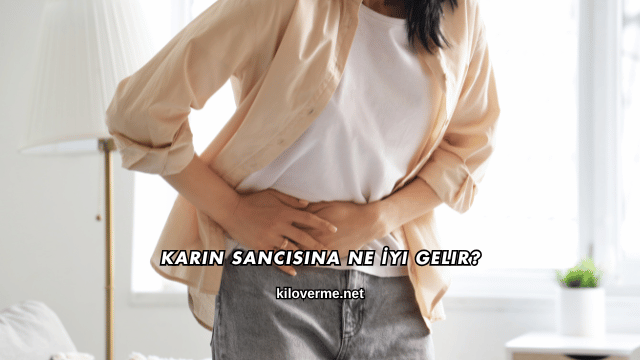 Karın Sancısına Ne İyi Gelir?