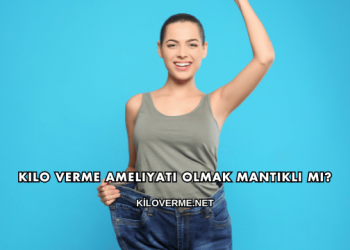 Kilo Verme Ameliyatı Olmak Mantıklı mı?