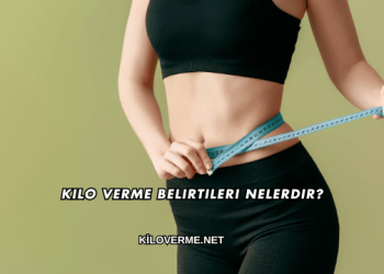 Kilo Verme Belirtileri Nelerdir?
