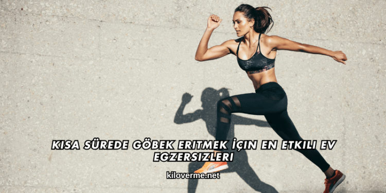 Kısa Sürede Göbek Eritmek İçin En Etkili Ev Egzersizleri