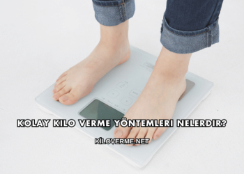 Kolay Kilo Verme Yöntemleri Nelerdir?