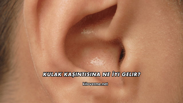 Kulak Kaşıntısına Ne İyi Gelir?