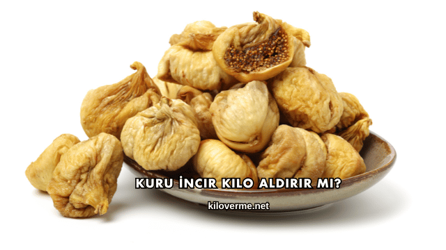 Kuru İncir Kilo Aldırır mı?