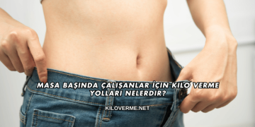 Masa Başında Çalışanlar İçin Kilo Verme Yolları Nelerdir?