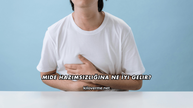 Mide Hazımsızlığına Ne İyi Gelir?
