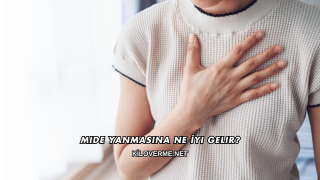 Mide Yanmasına Ne İyi Gelir?