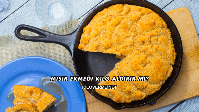 Mısır Ekmeği Kilo Aldırır mı?