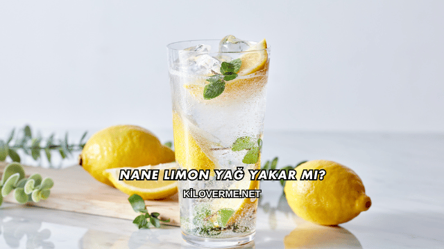 Nane Limon Yağ Yakar mı?