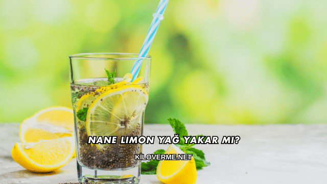Nane Limon Yağ Yakar mı?
