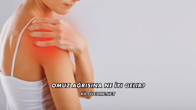 Omuz Ağrısına Ne İyi Gelir?